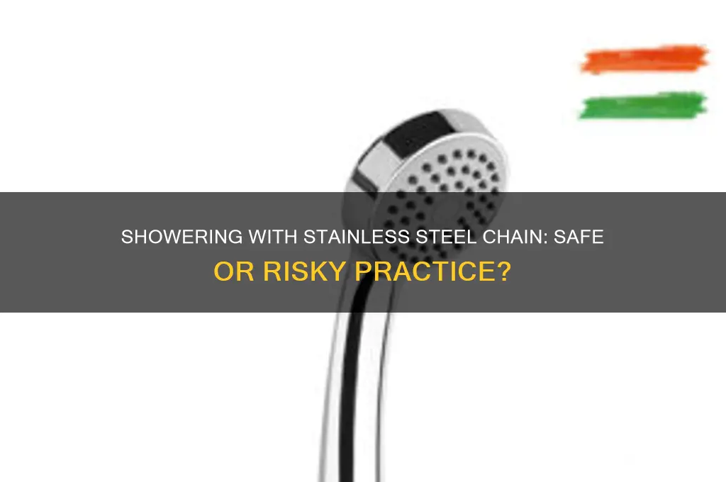 can i shower with stainless steel chain