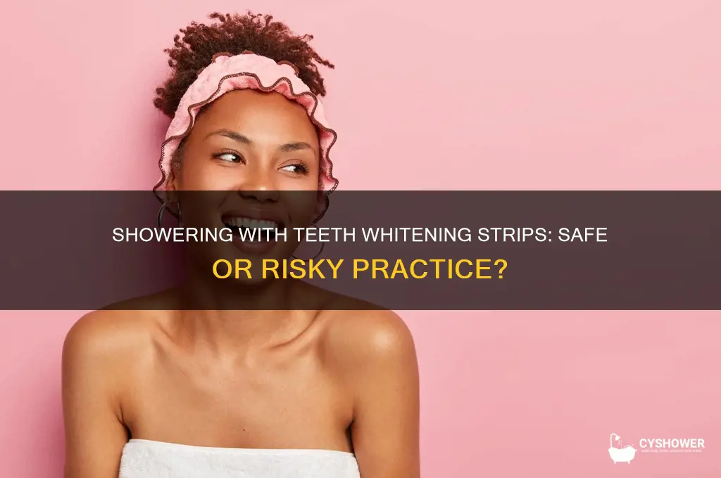 can i shower with teeth whitening strips