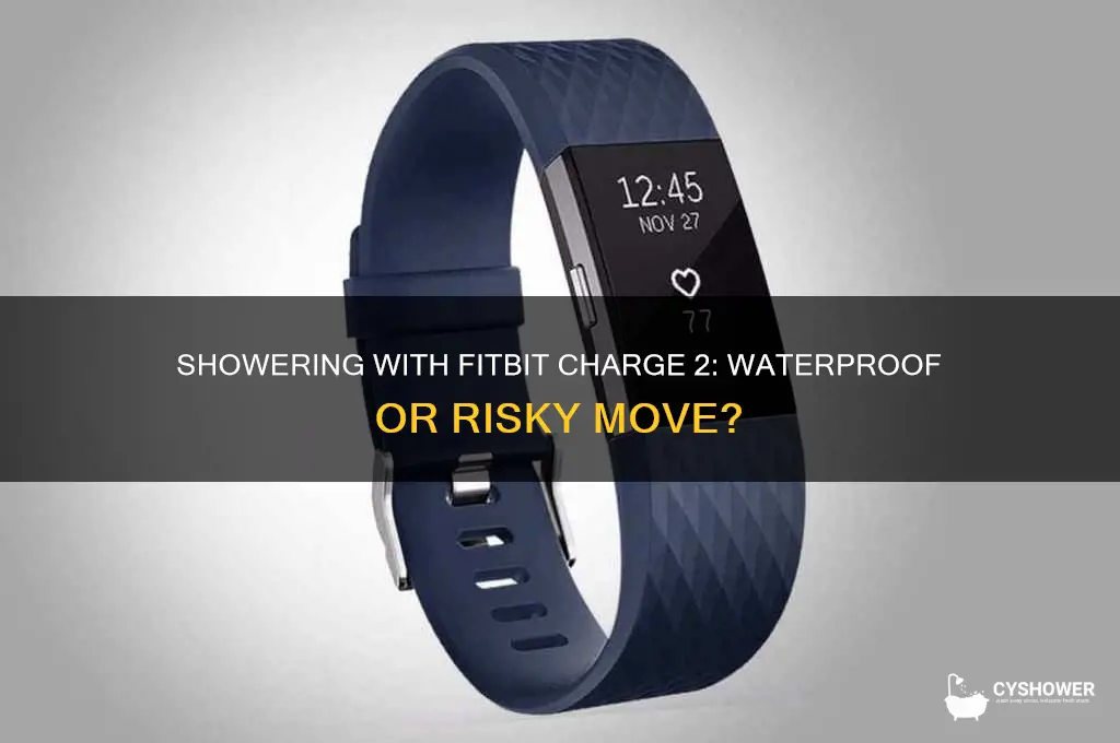 can i shower with the fit bit chrarge 2