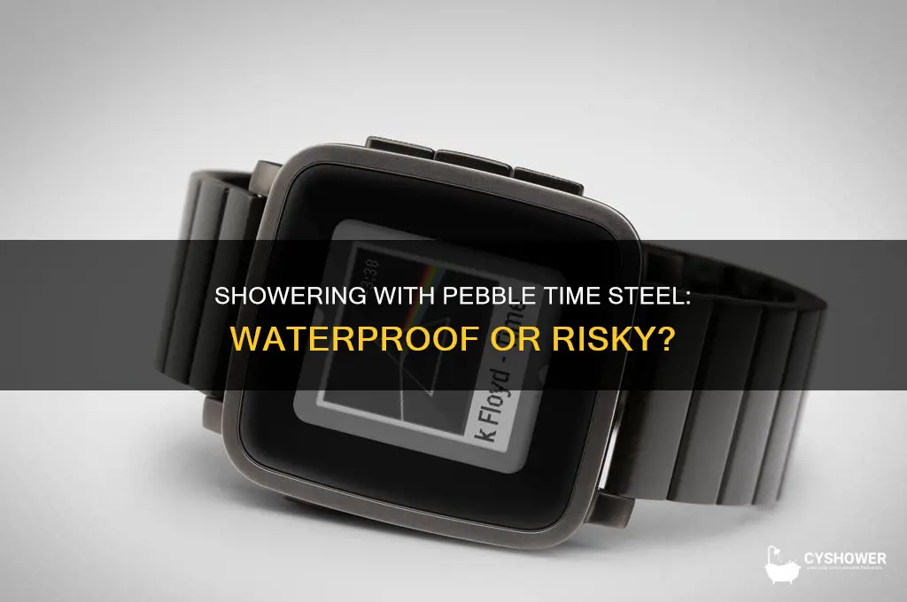 can i shower with the pebble time steel
