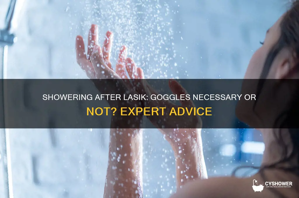 can i shower without goggles after lasik