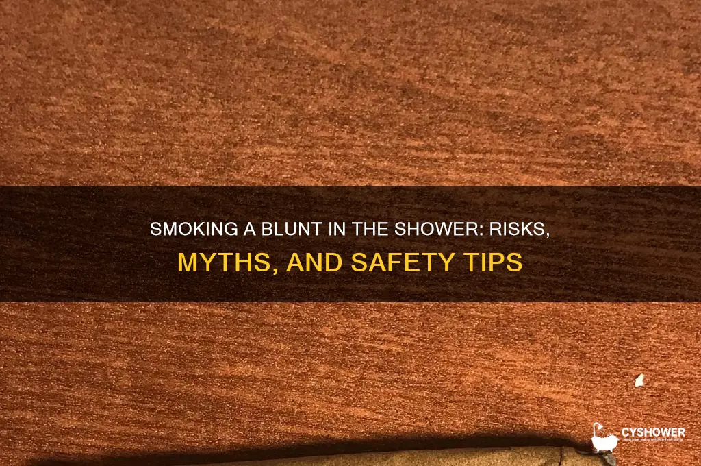 can i smoke a blunt in the shower