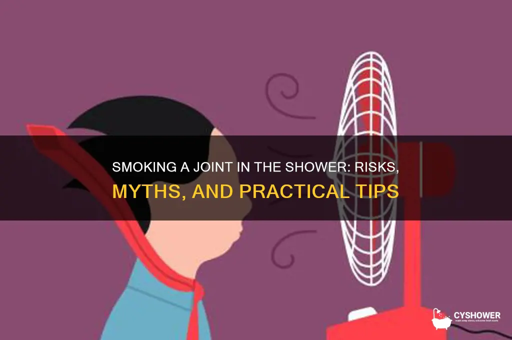 can i smoke a joint in the shower