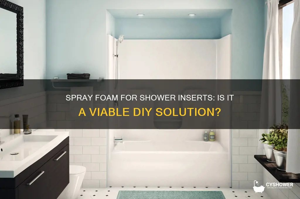 can i spray foam a shower insert