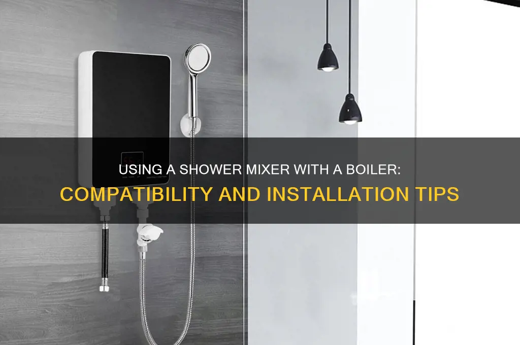 can i suser a shower mixer in boiler