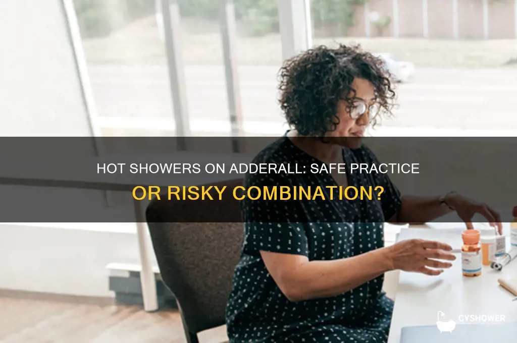 can i take a hot shower on adderall