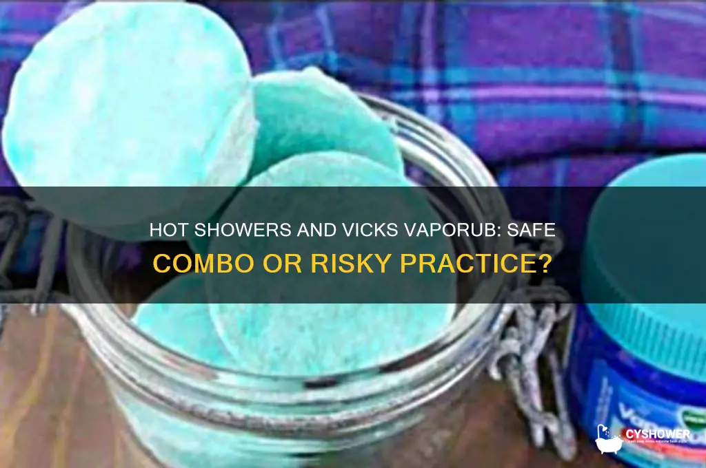 can i take a hot shower with vicks vaporub