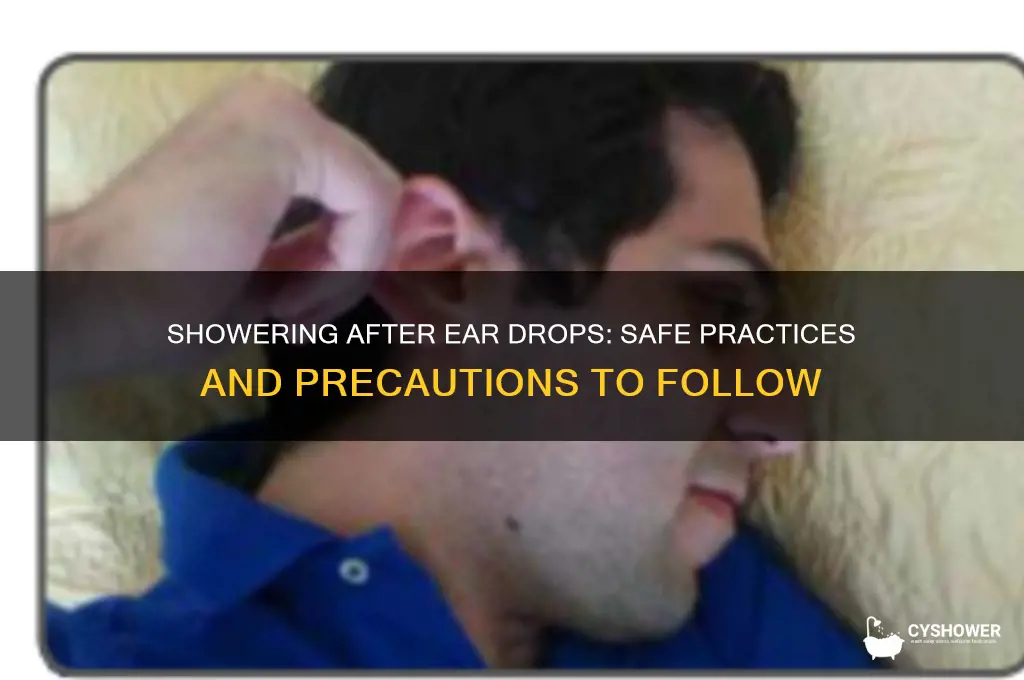 can i take a shower after ear drops