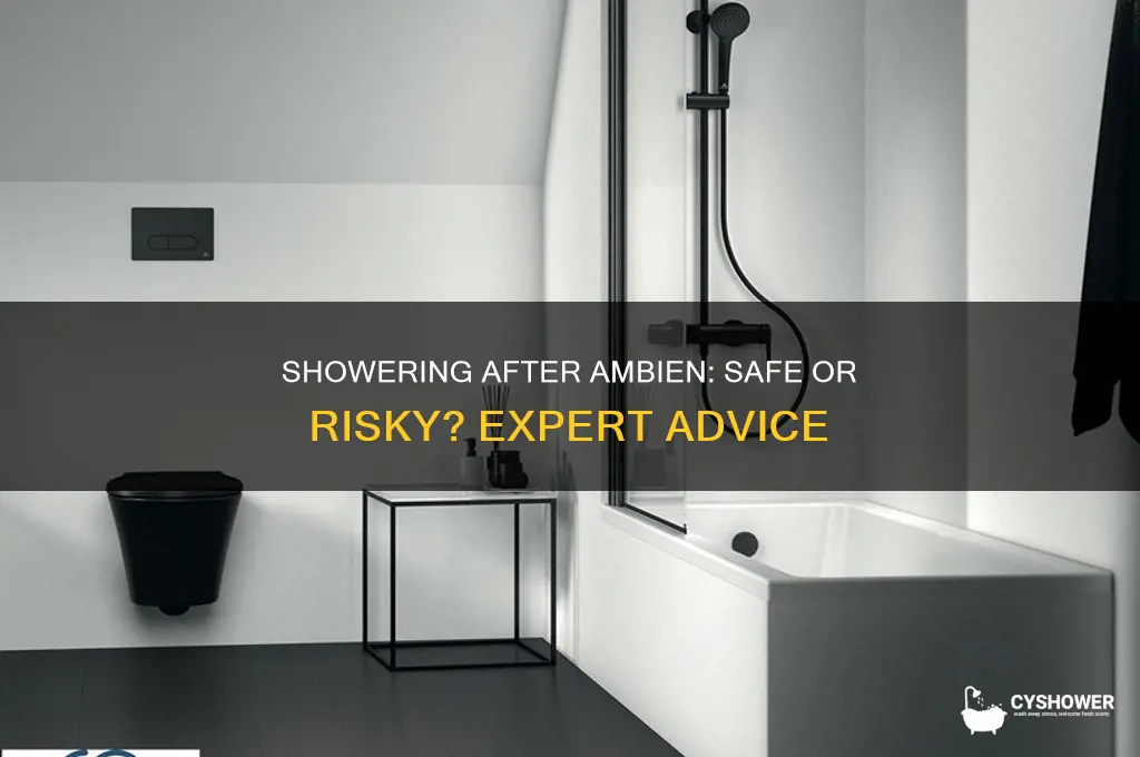 can i take a shower after taking ambien