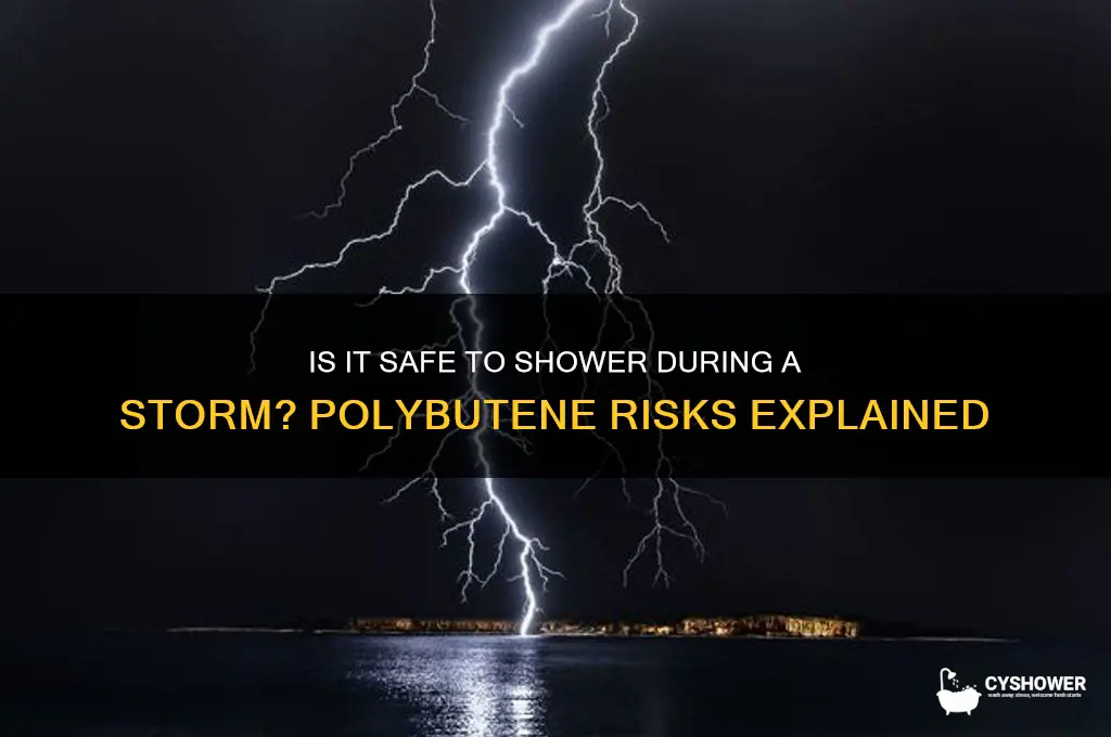can i take a shower durin a storm polybutene