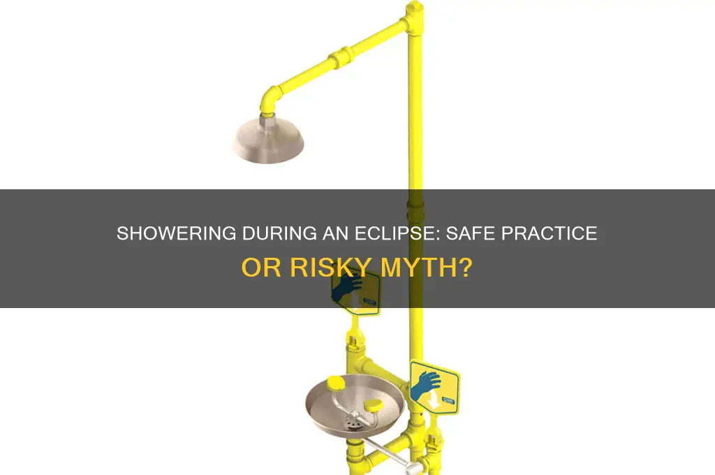 can i take a shower during the eclipse