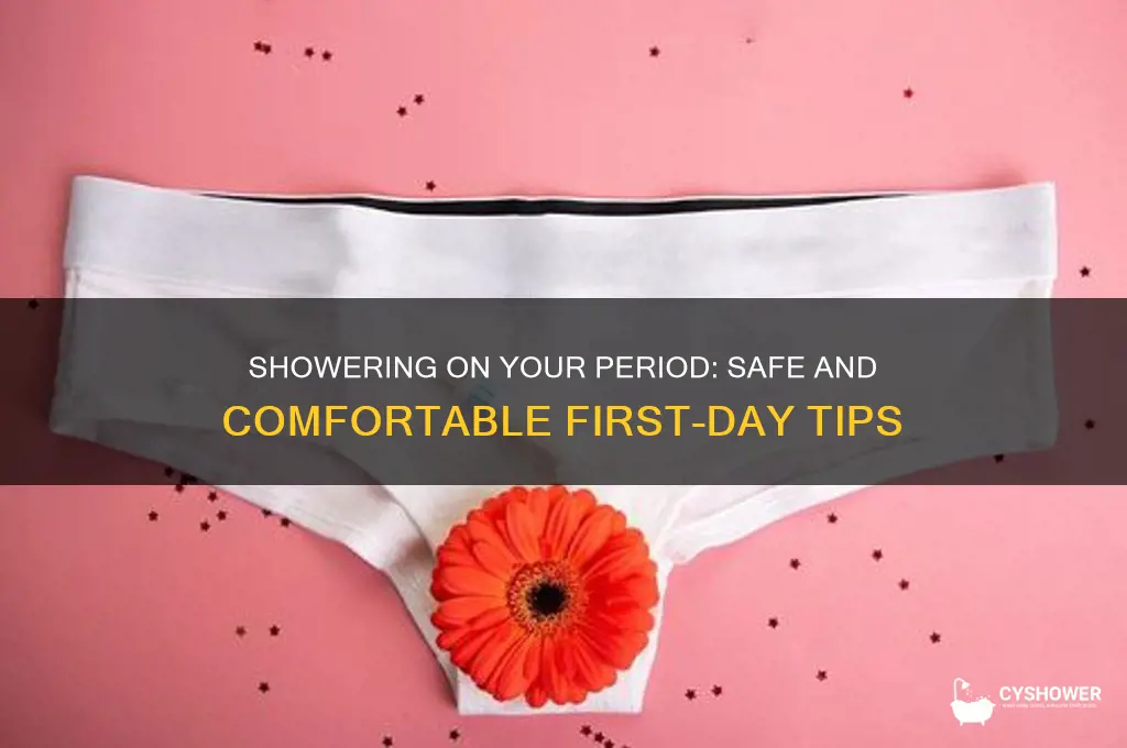 can i take a shower first day period