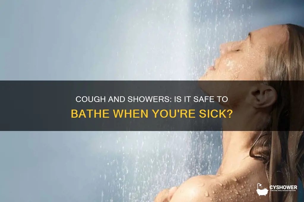 can i take a shower if i have a cough