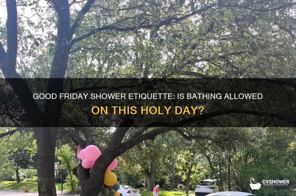 can i take a shower on good friday