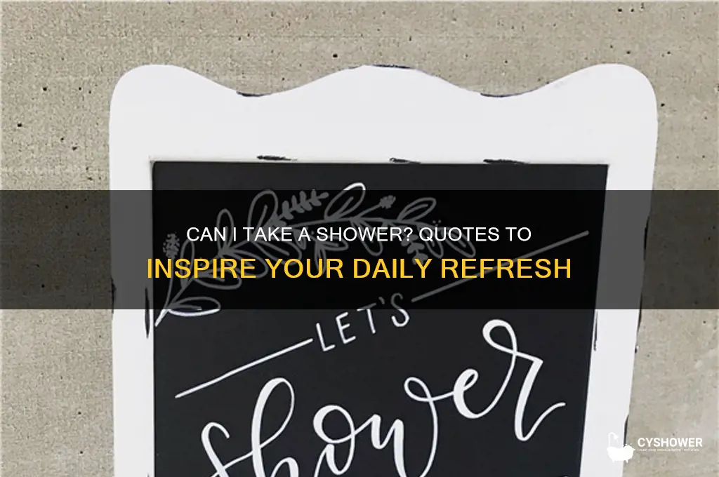 can i take a shower quote