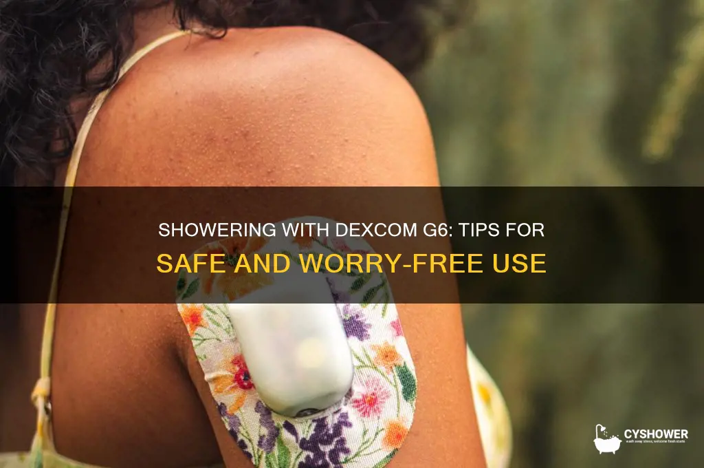 can i take a shower with a dexcom g6