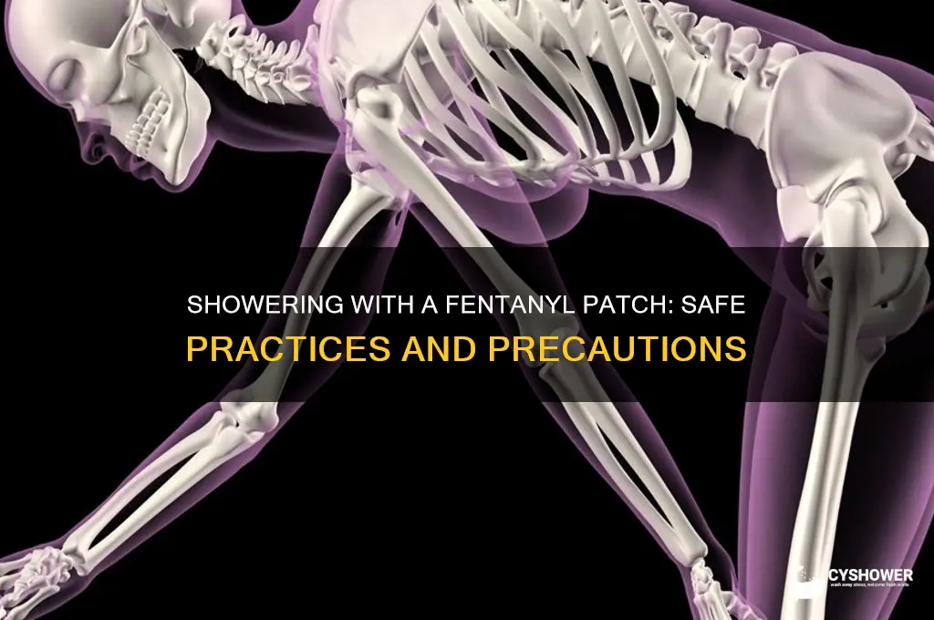 can i take a shower with a fentanyl patch on