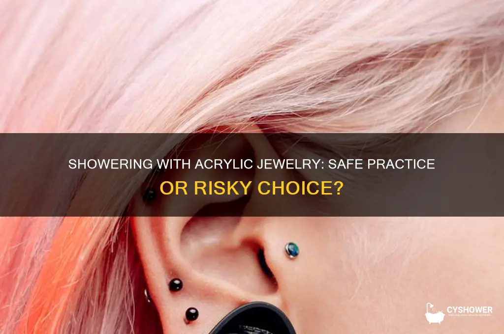can i take a shower with acrylic jewelry