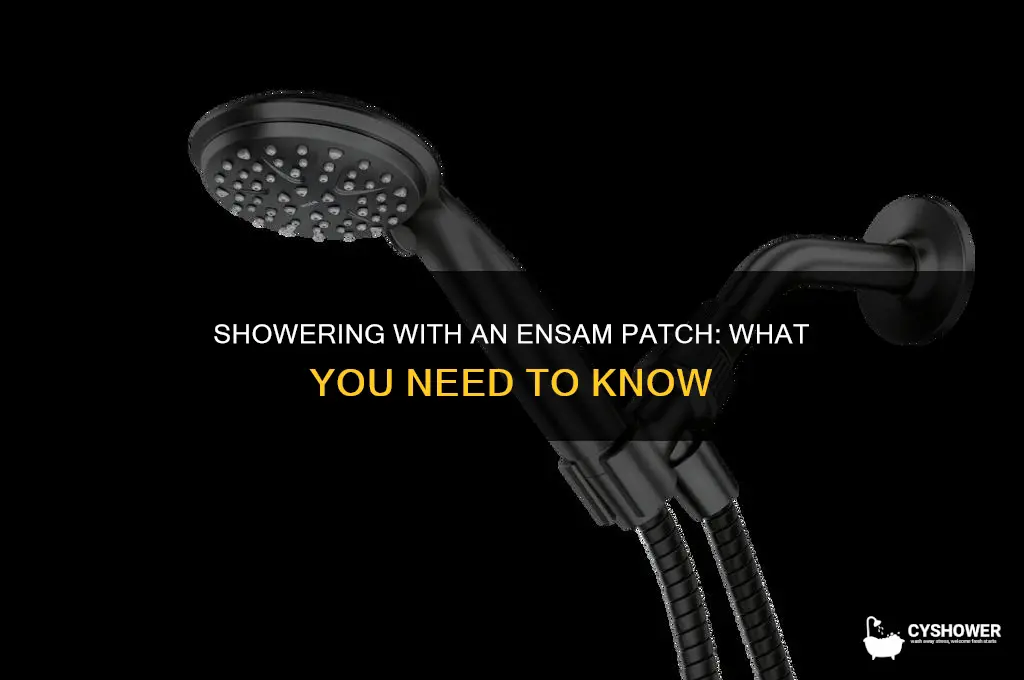 can i take a shower with an ensam patch on