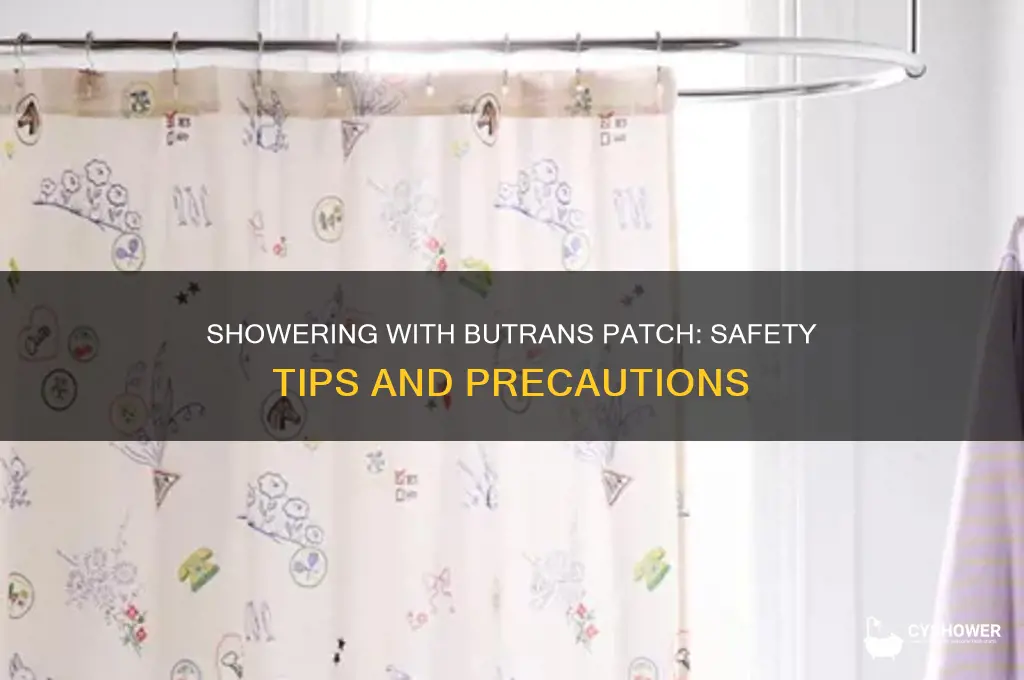 can i take a shower with butrans patch