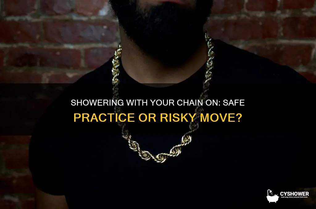 can i take a shower with my chain on