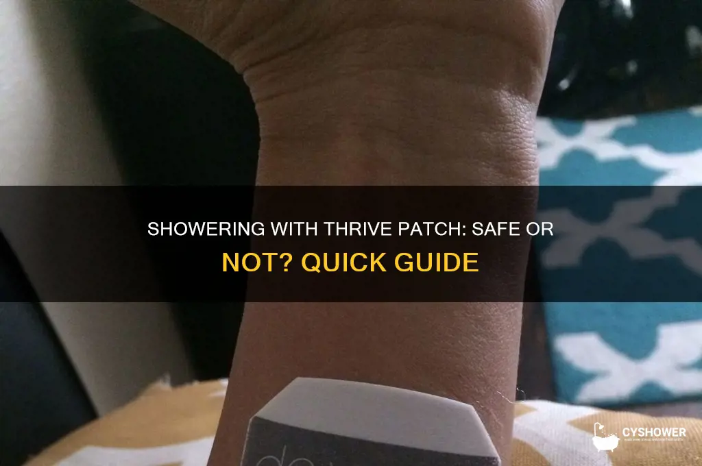 can i take a shower with my thrive patch on