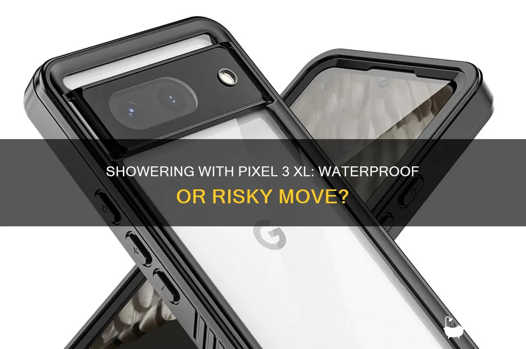 can i take a shower with pixel 3 xl