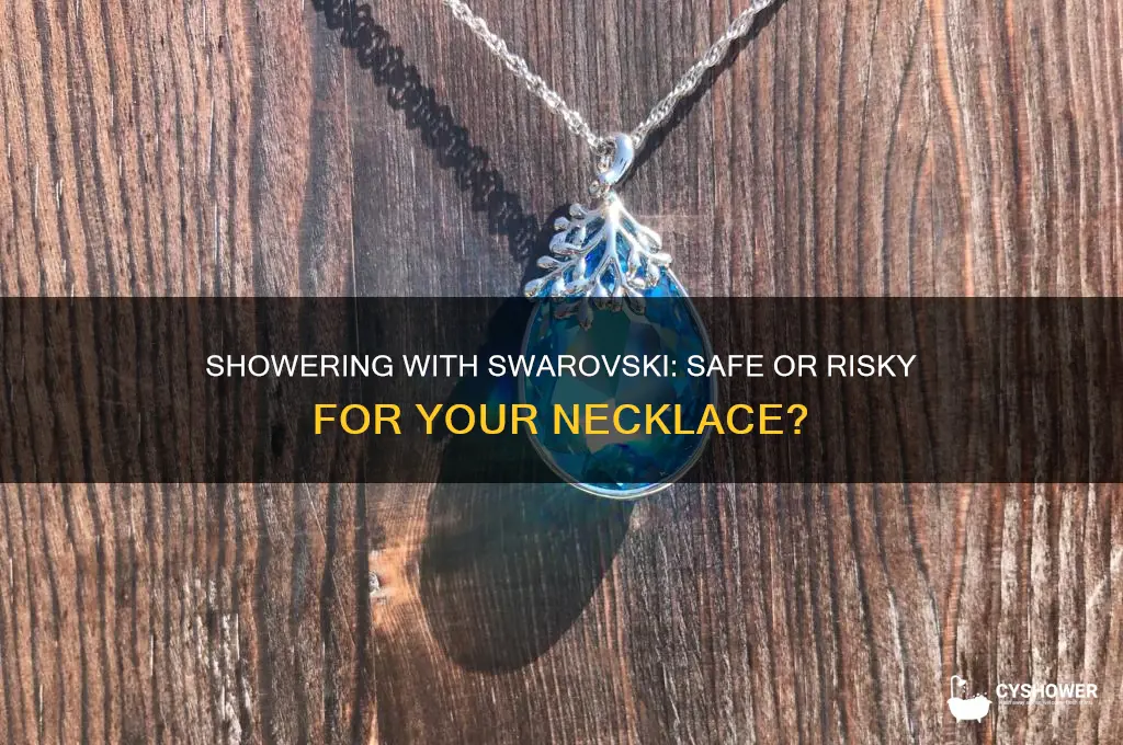 can i take a shower with swarovski necklace