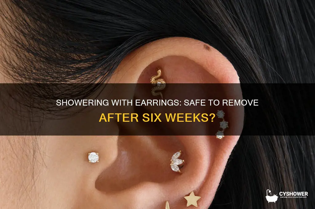 can i take earrings out to shower after 6 weeks