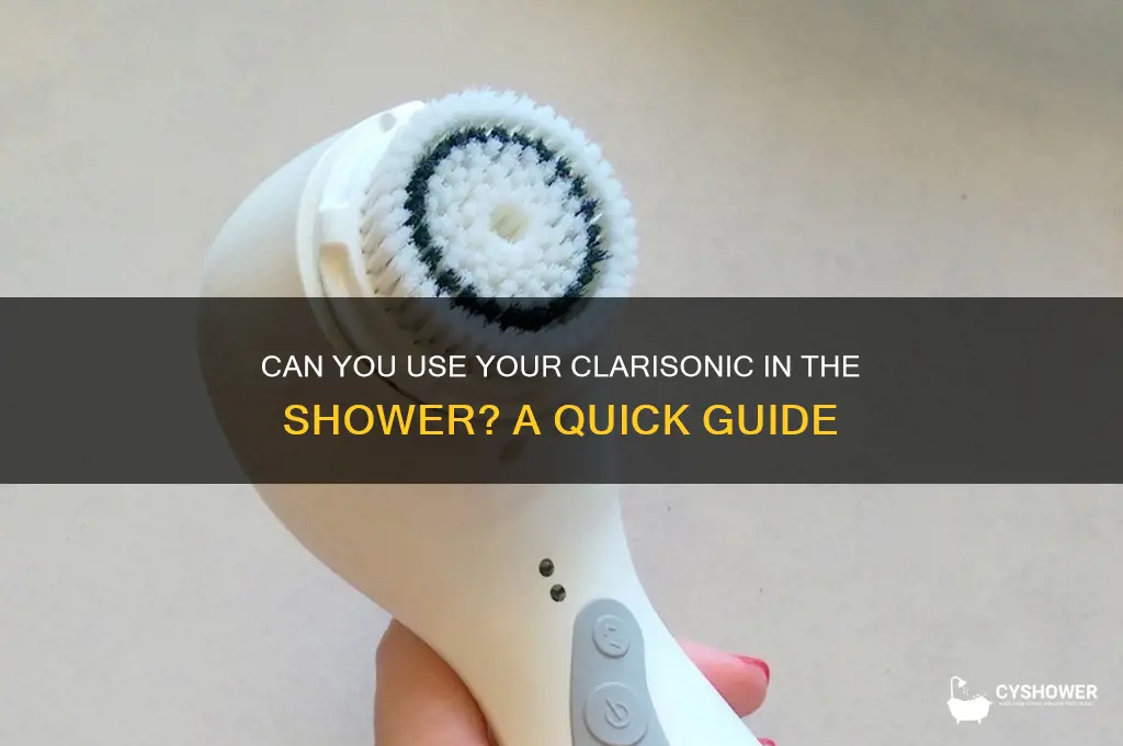can i take my clarisonic in the shower