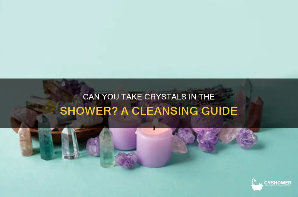 can i take my crystals in the shower