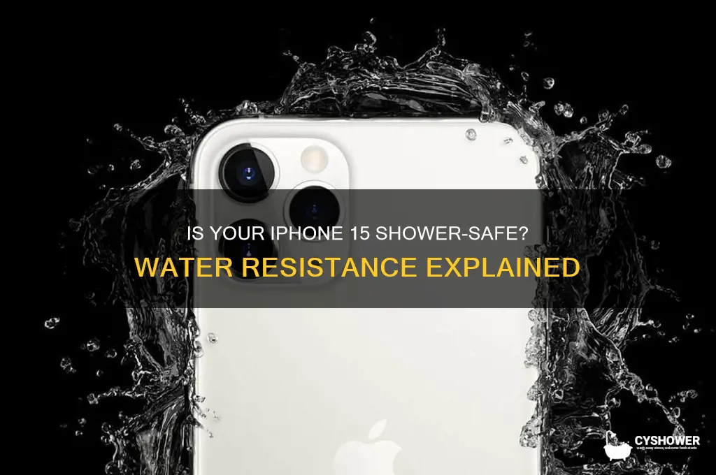 can i take my iphone 15 in the shower