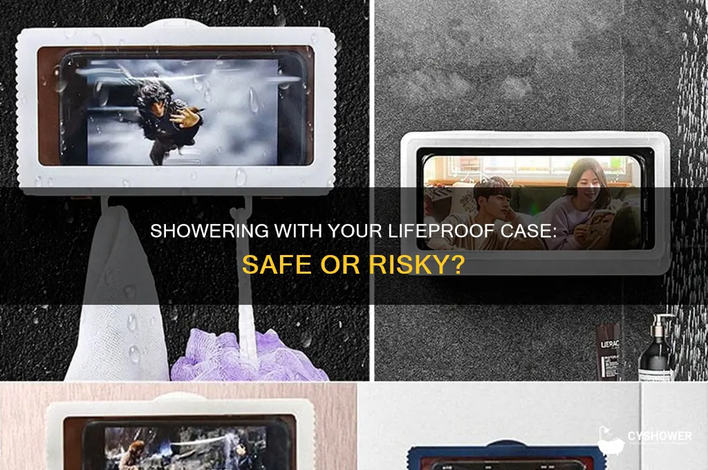 can i take my lifeproof case in the shower