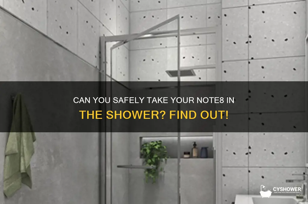 can i take my note8 in the shower