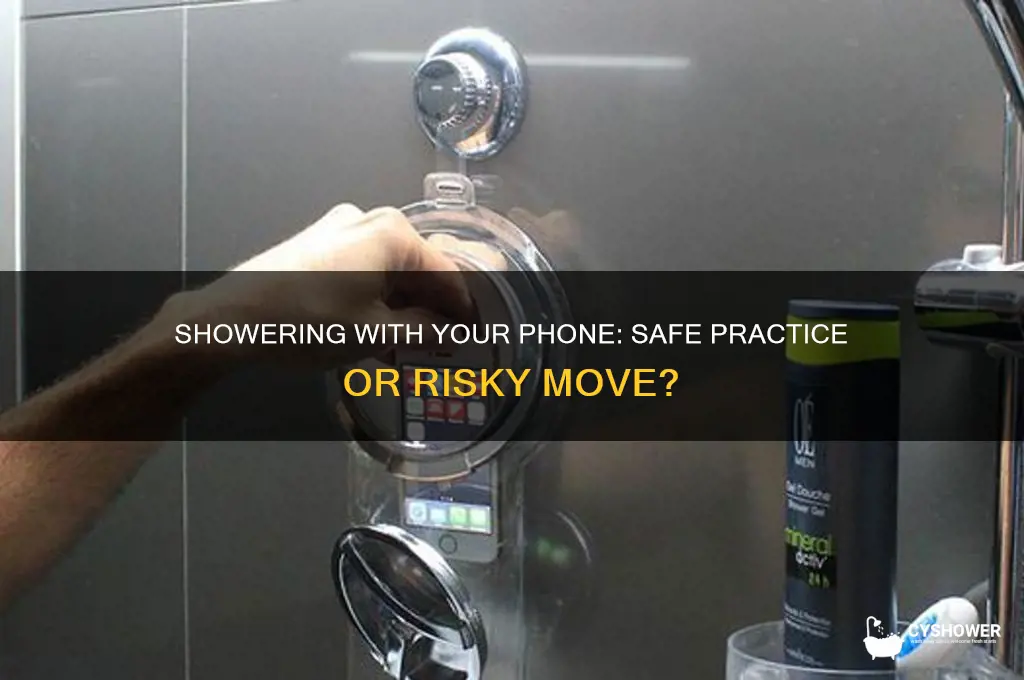 can i take my phone in the shower