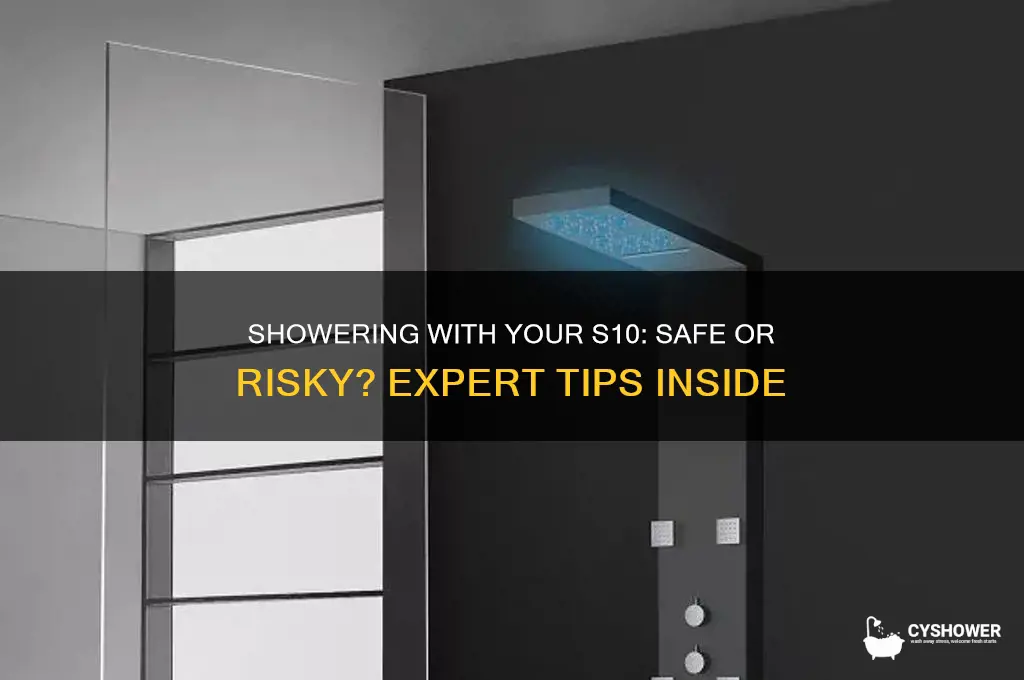 can i take my s10 in the shower