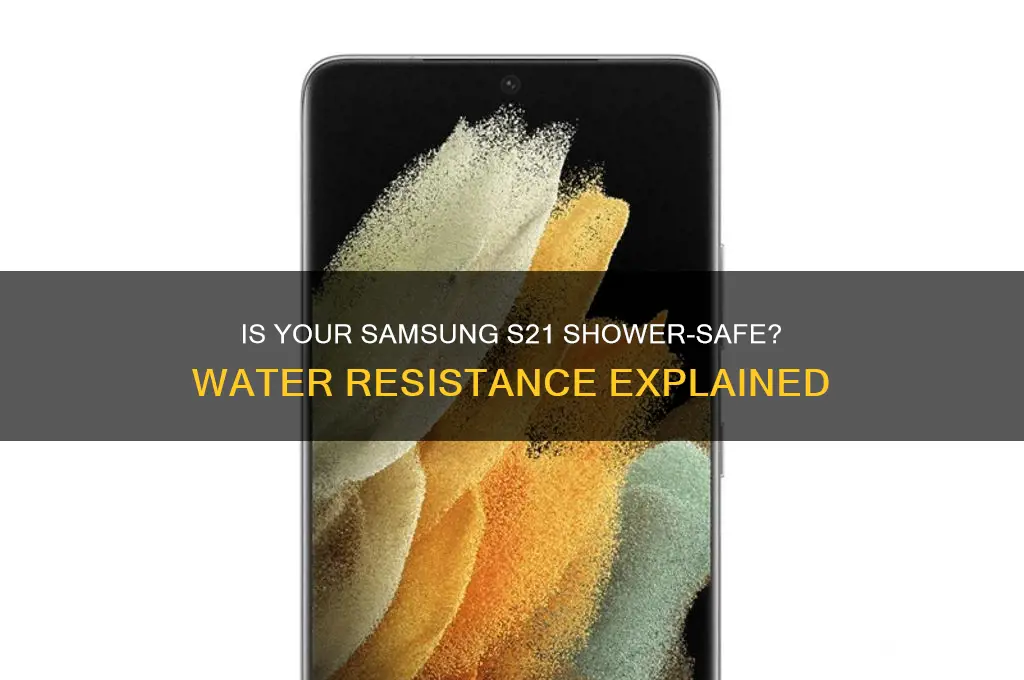 can i take my samsung s21 in the shower
