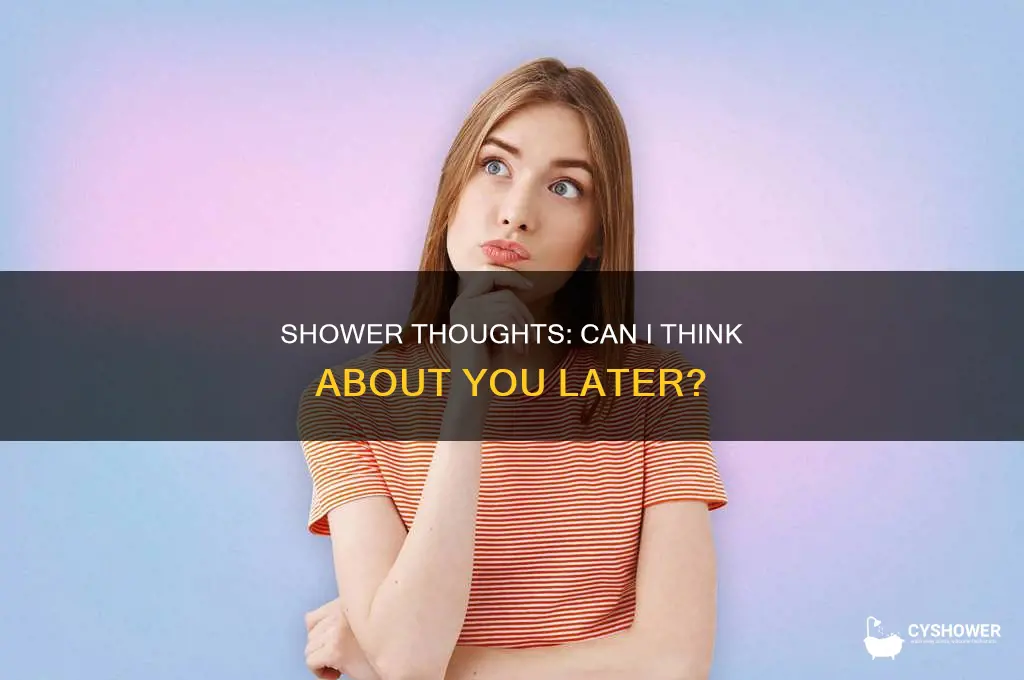 can i think about you in the shower later