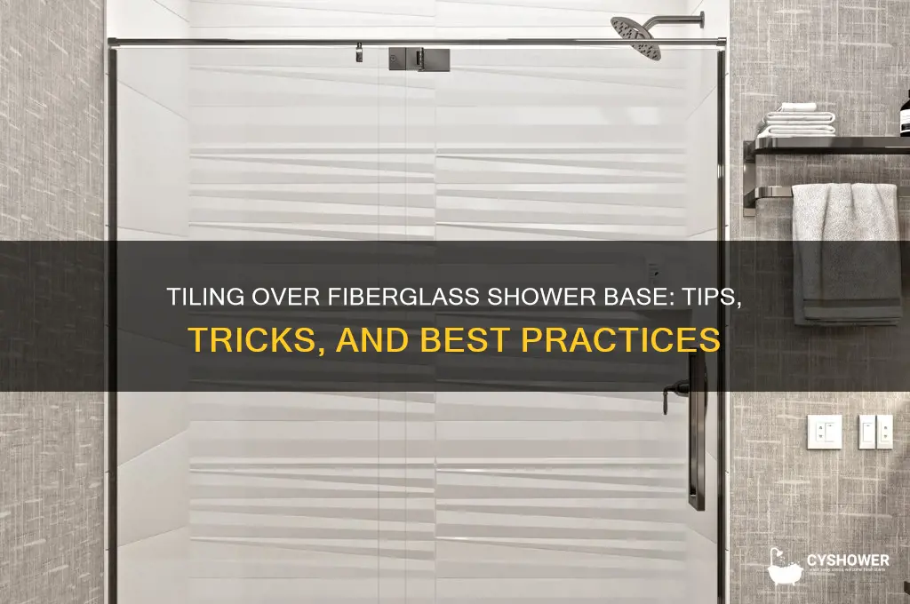 can i tile over a fiberglass shower base