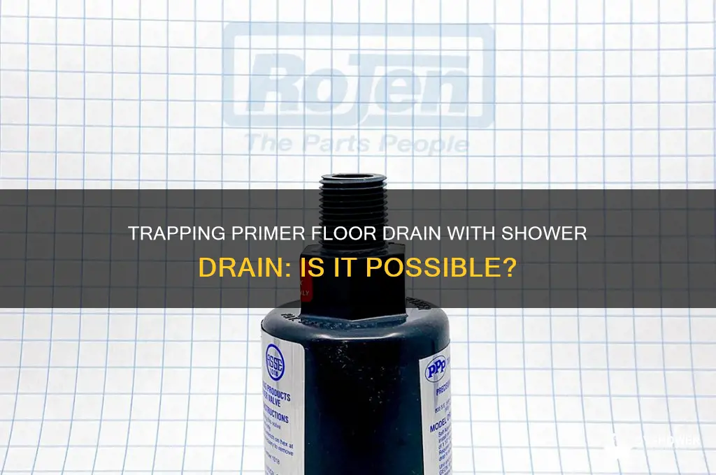 can i trap primer floor drain with shower drain