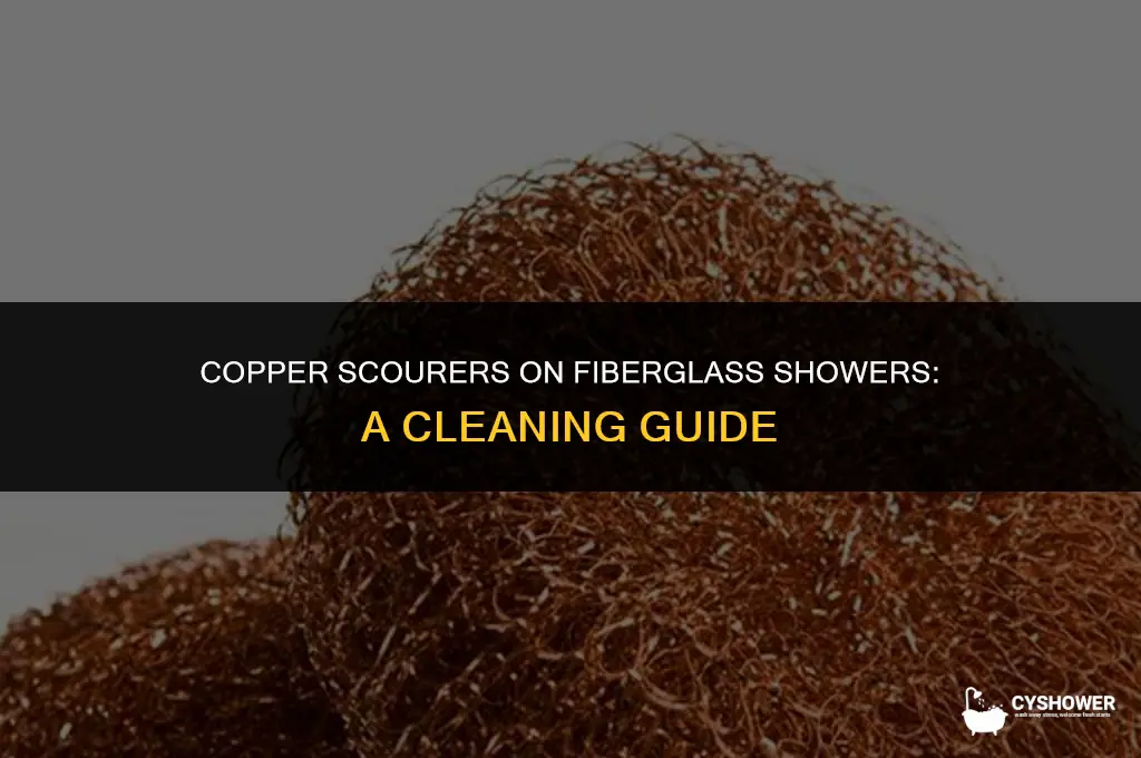 can i use copper scourers on fiberglass shower