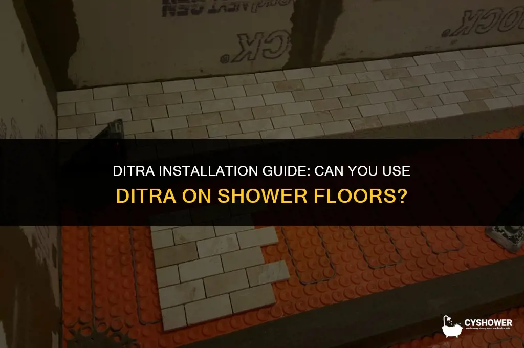 can i use ditra on shower floor