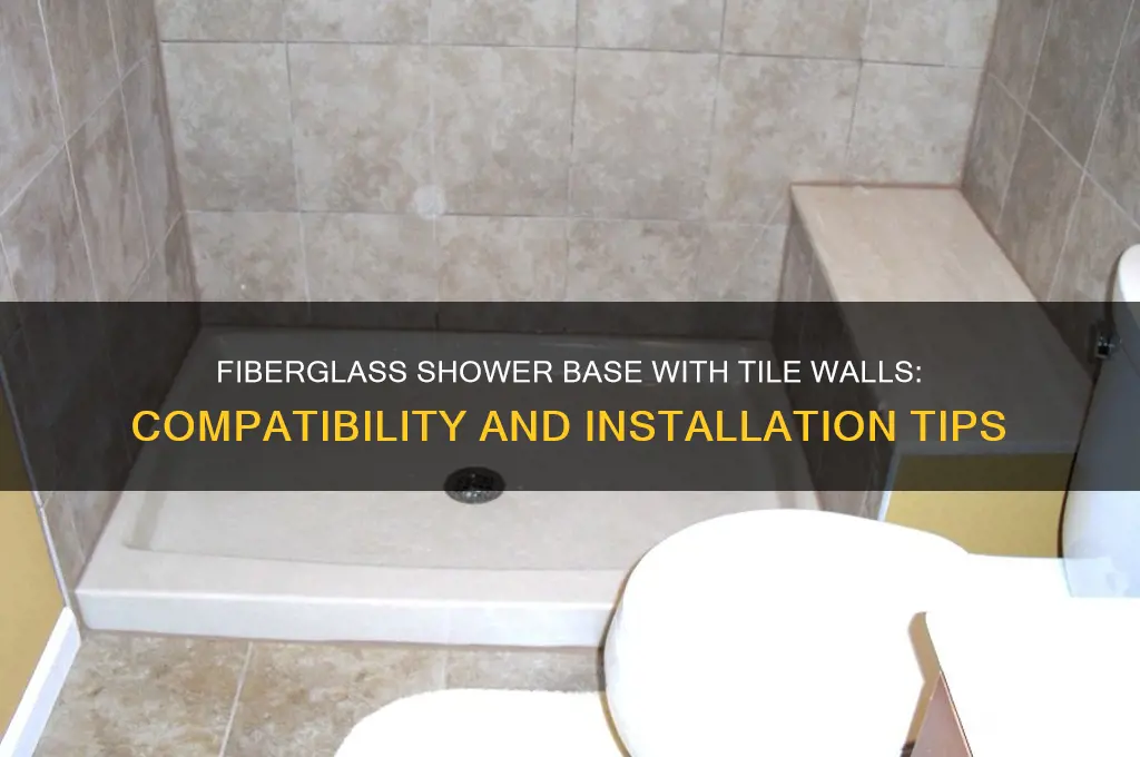 can i use fiberglass shower base with tile walls