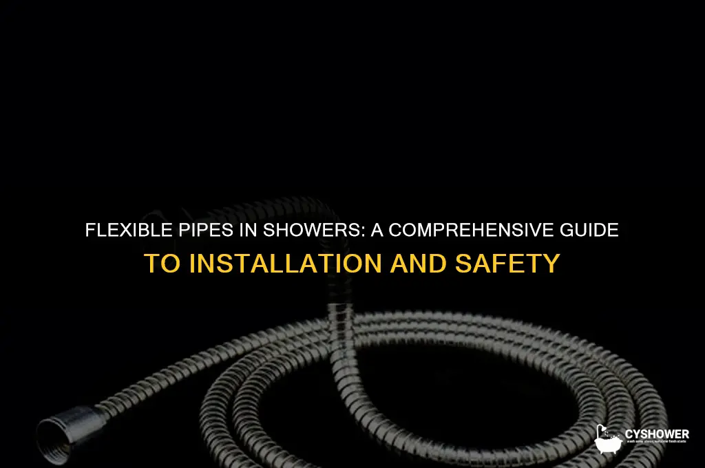 can i use flexible pipe for shower