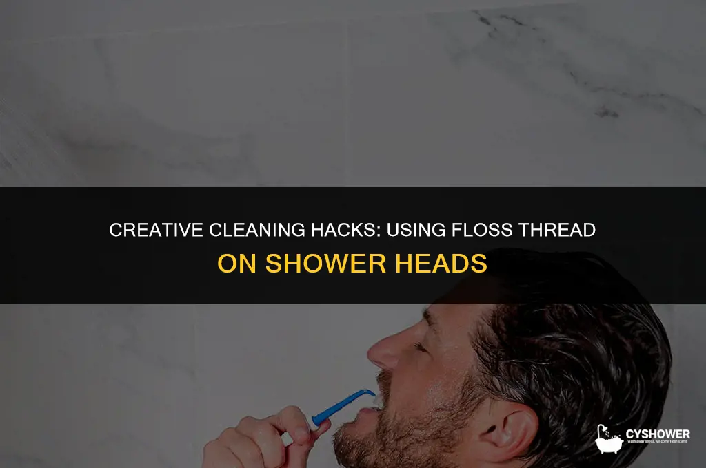 can i use floss thread on shower head