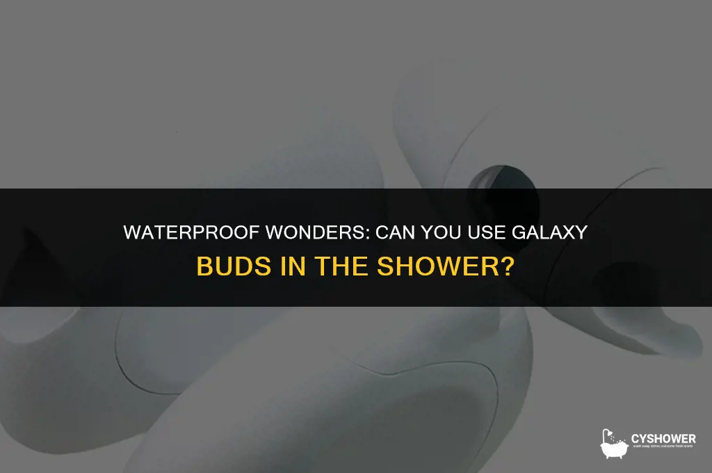 can i use galaxy buds in the shower