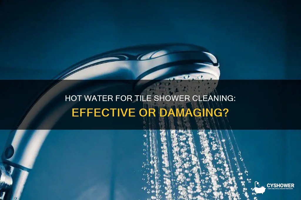 can i use hot water to clean my tile shower