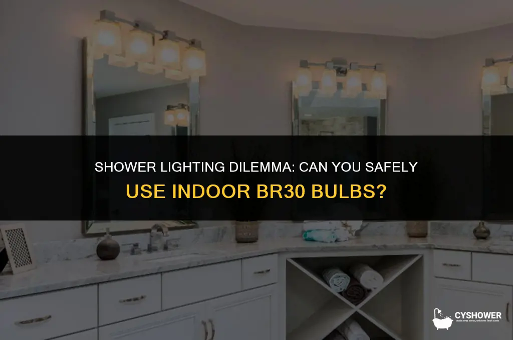 can i use indoor br30 bulb in shower
