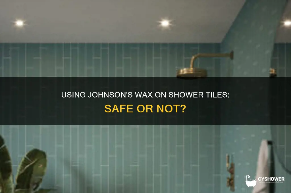 can i use johnsons wax on my shower tiles