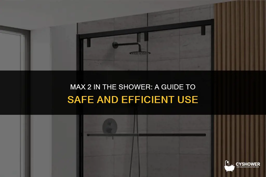can i use max 2 in shower